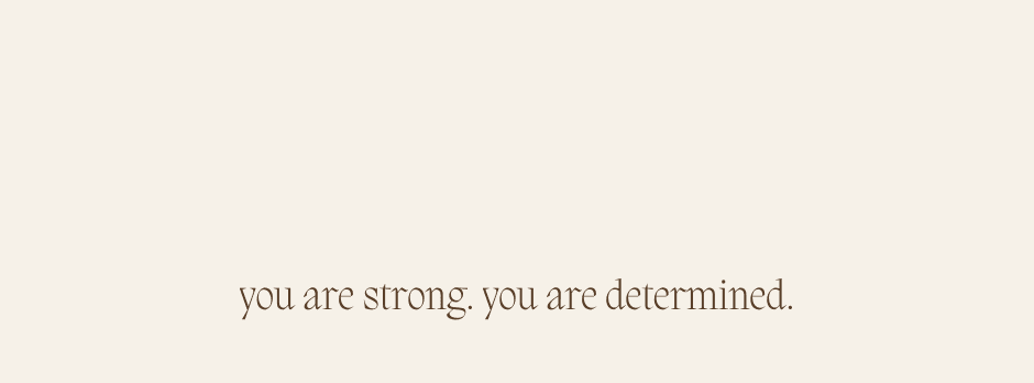 billie & co. you are strong. you are determined.